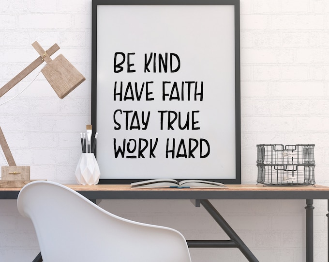 Be Kind, Have Faith, Stay True, Work Hard Wall Print for kids and teens 11x14, 8x10 or 5x7, Digital Download