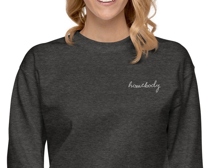 Homebody Embroidered Premium Sweatshirt, Unisex Fit