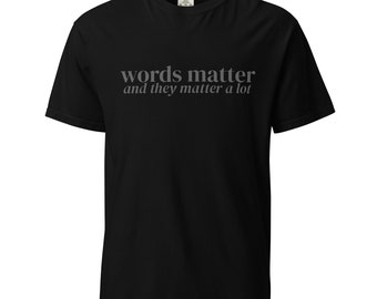 Words Matter A Lot T-shirt - Comfort Colors, The Kindness Collection