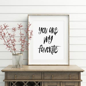 You Are My Favorite, Noir et blanc, Typographie, Impression murale 5x7, 8x10, 11x14 Téléchargement numérique