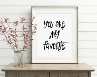 You Are My Favorite, Black and White, Typography, Wall Print 5x7, 8x10, 11x14 Digital Download