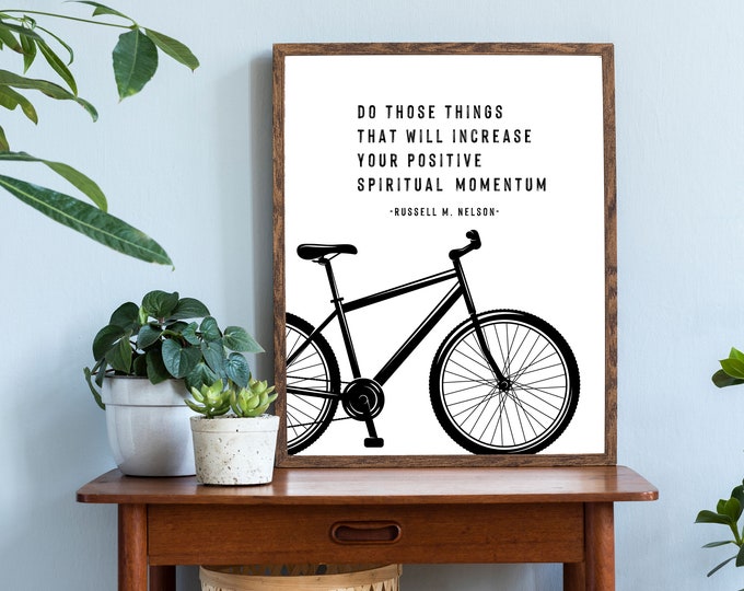 Do Those Things That Will Increase Your Positive Spiritual Momentum 5x7, 8x10, DIGITAL DOWNLOAD LDS Print, Wall Print, Home Print