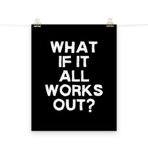 Inspirational Quote Poster, What If It All Works Out Print