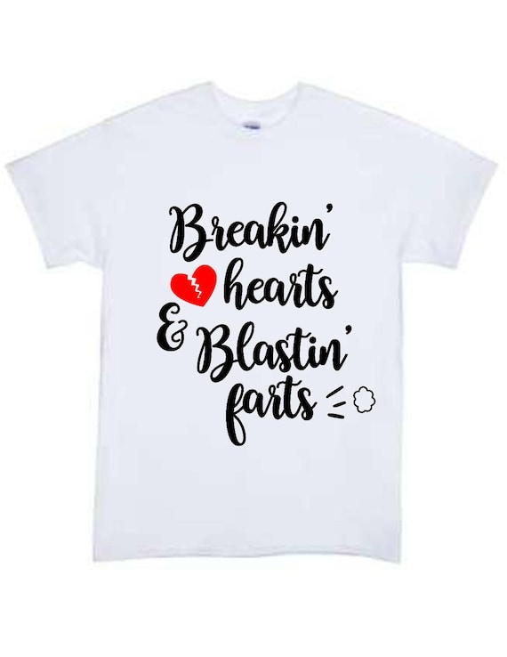 Breaking Hearts And Blasting Farts Shirt Etsy
