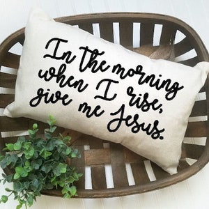 In the morning when I rise give me Jesus machine embroidery design pillow embroidery design 6 sizes 5x7 8x6 9x7 8x10 11x8 6x10