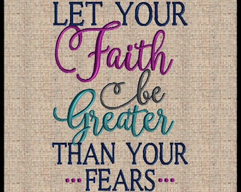 Let your Faith Be Greater Than Your Fears Machine Embroidery Design Scripture Embroidery Design Bible Verse  6x6 7x7 8x8