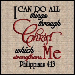 Philippians 4:13 I can do all things through Christ which strengthens me Embroidery Design  Bible Scripture 5x7  7x9