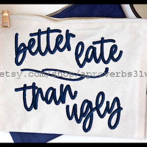 Cosmetic bag embroidery design better late than ugly embroidery design Makeup bag embroidery design 5 sizes 4x4  5x5  6x6 7x7 8x8