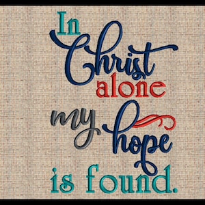 In Christ alone my hope is found machine embroidery design Scripture Embroidery Design Christian Embroidery 5 Sizes 4x6 up to 8x10