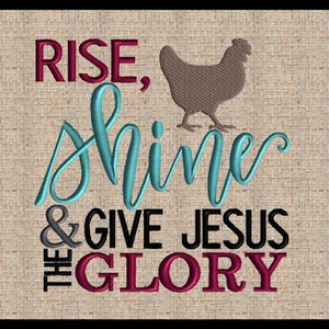 Rise Shine and give Jesus THE GLORY Embroidery Design | Chicken Embroidery Design | Farmhouse Embroidery Design 4x4 5x5 6x6 7x7