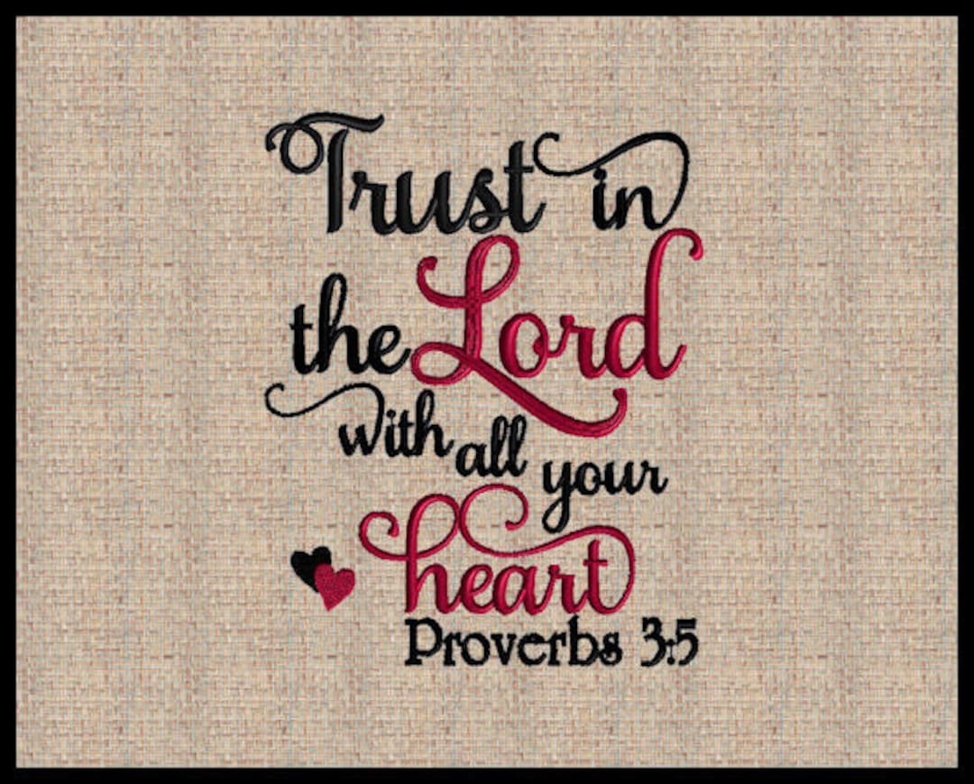 Trust in the Lord With All Your Heart Proverbs 3:5 Machine Embroidery  Design Bible Scripture Verse Embroidery Design 1 Size 8x10 - Etsy, image size:1080x869