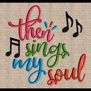 May include: Embroidered artwork with the words "Then Sings My Soul" in a colorful, cursive font. The text is in shades of red, green, blue, and orange, with black musical notes. The background has a textured, beige appearance.