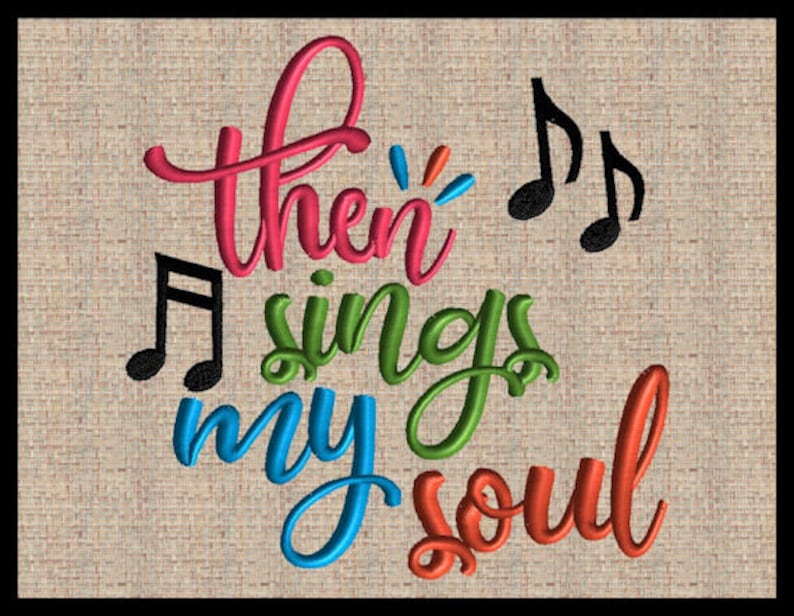 May include: Embroidered artwork with the words "Then Sings My Soul" in a colorful, cursive font. The text is in shades of red, green, blue, and orange, with black musical notes. The background has a textured, beige appearance.