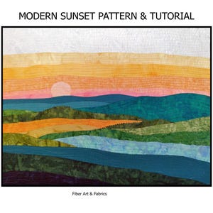 May include: A fabric landscape depicting a sunset, with a white sky, a yellow and orange sunset, and rolling hills in shades of green, blue, and teal. The text "MODERN SUNSET PATTERN & TUTORIAL" is at the top. The words "Fiber Art & Fabrics" are at the bottom.