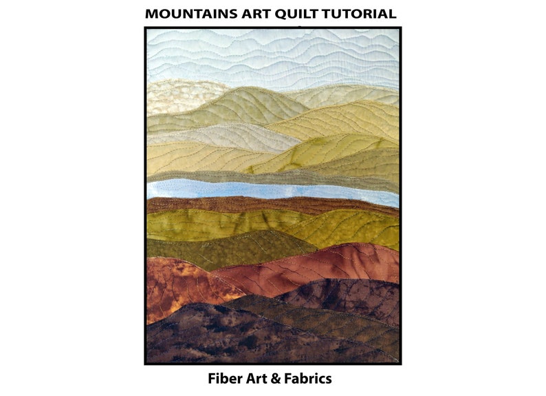 May include: A colorful quilt depicting a landscape with mountains, hills, and a river. The quilt is made of various shades of brown, green, and blue fabric. The quilt is titled "Mountains Art Quilt Tutorial" and "Fiber Art & Fabrics".