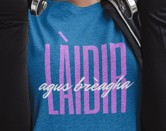 Scottish Gaelic &quot;Strong and Beautiful&quot; T Shirt, Gaidhlig, Scotland, Unisex - Men and Women&#39;s Tee, Laidir agus Breagha