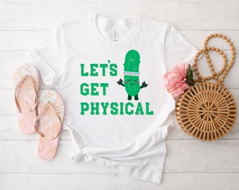 Pickle Lover T-shirt, Funny Pickle Shirt, Let's Get Physical Tee, In My Pickle Era Sweatshirt, Funny Women Pickle Shirt, Pickle Gift T-Shirt