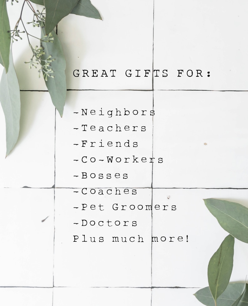May include: White tile background with green eucalyptus leaves. Text reads "GREAT GIFTS FOR:" followed by a list of gift recipients: Neighbors, Teachers, Friends, Co-Workers, Bosses, Coaches, Pet Groomers, Doctors, and "Plus much more!"