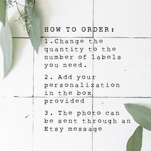 May include: White tiled background with green foliage. Text reads: "HOW TO ORDER: 1. Change the quantity to the number of labels you need. 2. Add your personalization in the box provided. 3. The photo can be sent through an Etsy message."