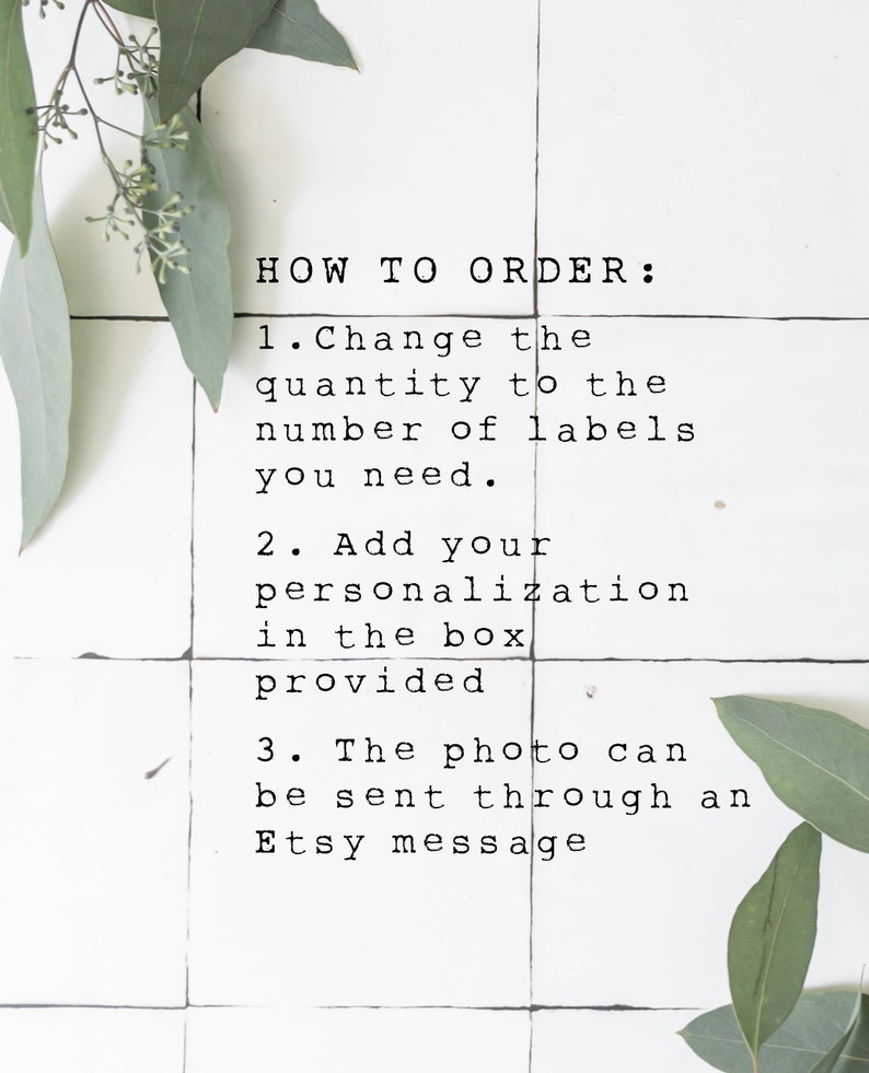 May include: White tiled background with green foliage. Text reads: "HOW TO ORDER: 1. Change the quantity to the number of labels you need. 2. Add your personalization in the box provided. 3. The photo can be sent through an Etsy message."