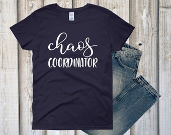 CHAOS COORDINATOR, Chaos Coordinator T Shirt, Mom Shirt, Teacher Shirt, Mom Life, New Mom Gift, Teacher Appreciation Gift, Trending TShirt