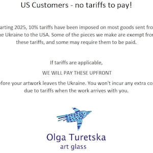 May include: Text on a white background states "US Customers - no tariffs to pay!" and explains tariff policies for goods from Ukraine. A blue and white bird illustration is featured, along with the text "Olga Turetska art glass."