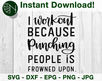 I Workout Because Punching People is Frowned Upon SVG, DFX Cut File for Cricut and Cameo | Eps Png Pdf for Crafters | Printable