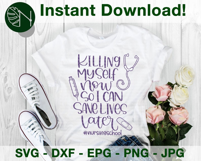 May include: A white t-shirt with purple text that reads "KILLING MYSELF NOW SO I CAN SAVE LIVES LATER" and the hashtag #nursingschool. The text is surrounded by a stethoscope, a syringe, and a bandage.