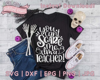 You Can't Scare Me, I'm a TEACHER! Halloween SVG, DFX Cut File for Cricut and Cameo | Eps Png Pdf for Crafters | Printable