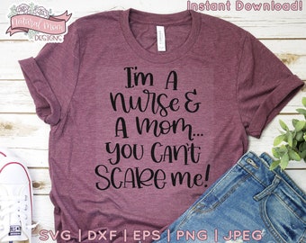 I'm a Mom and a Nurse, You Can't Scare Me, RN Digital Download, SVG, PNG, dxf, jpeg, eps - for Crafters, Vinyl Decals, Printable Stickers