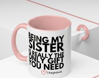 Being My Sister is the Only Gift You Need Personalized Mug: Funny Sibling Gift