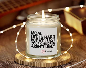 Mom Lifes Hard But At Least Your Kids Arent Ugly, Funny Personalized Scented Candle, Mothers Day Gift, Humorous Gift for Mom, Moms Birthday