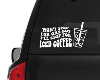 Won't Stop for Gas but I'll Stop for Iced Coffee Car Decal // Iced Coffee Decal // Coffee Lover // Funny Coffee Decal // Laptop Decal //