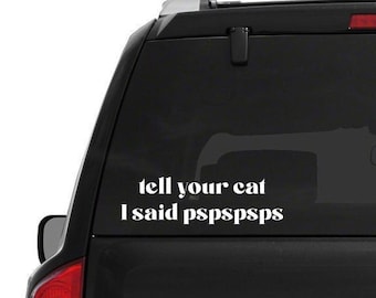 Tell Your Cat I said pspsps Car Decal // Funny Decal // Laptop Decal // Custom Decal // Funny Cat Decal // Cat Mom decal // Sticker //