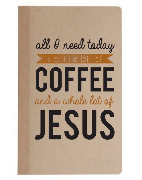 All I Need Today is a Little Coffee and a Whole Lot of Jesus Notebook // Coffee and Jesus Notebook // Notebook // Sketchbook  // Memo Pad //