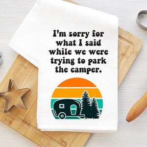 I&#39;m sorry for what I said while we were trying to park the camper Towel // Funny Camper Towel // Funny Towel // Sarcastic // Camper Decor
