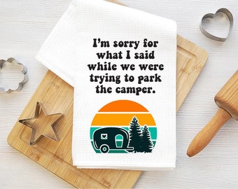 I'm sorry for what I said while we were trying to park the camper Towel // Funny Camper Towel // Funny Towel // Sarcastic // Camper Decor