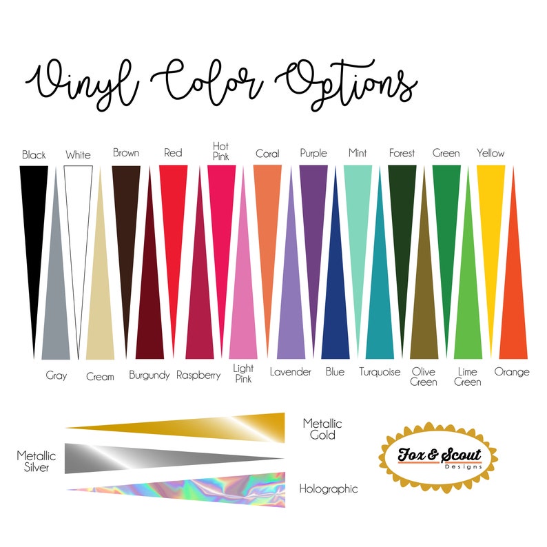May include: A color chart titled "Vinyl Color Options" displays a variety of vinyl colors, including black, white, brown, red, and more. Metallic and holographic options are also shown, along with a logo for Fox & Scout Designs.