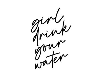 Girl Drink Your Water Decal // Daily Water Intake // Decal ONLY // DIY Water Bottle Decal // Water Motivation // Laptop Decal // Drink Water