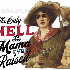 The only Hell My Mama Ever Raised, DIGITAL DOWNLOAD Design, Art Print, Sublimation PNG