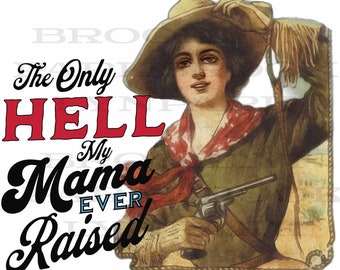 The only Hell My Mama Ever Raised, DIGITAL DOWNLOAD Design, Art Print, Sublimation PNG