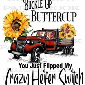 Buckle Up Buttercup You Just Flipped My Crazy Heifer Switch, Instant DIGITAL DOWNLOAD, Sublimation PNG