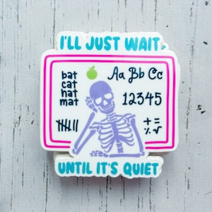 Teacher Sticker | I'll Just Wait Until It's Quiet | I'll Just Wait Skeleton Sticker | Teacher Gift | Funny Teacher Sticker