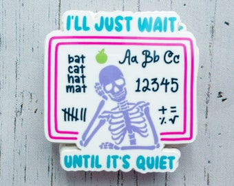 Teacher Sticker | I'll Just Wait Until It's Quiet | I'll Just Wait Skeleton Sticker | Teacher Gift | Funny Teacher Sticker