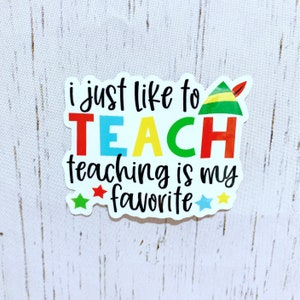 Teacher Sticker | I Just Like to Teach | Teaching is My Favorite |  Christmas Teacher Sticker | Elf Teacher Sticker