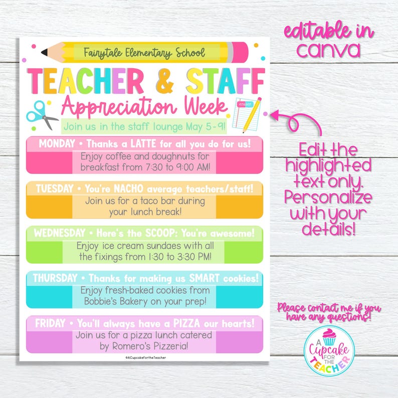 May include: A printable teacher appreciation week schedule with a colourful design. The schedule includes a different activity for each day of the week, such as coffee and doughnuts, a taco bar, ice cream sundaes, cookies, and pizza. The text "Edit the highlighted text only. Personalize with your details!" is included on the printable.