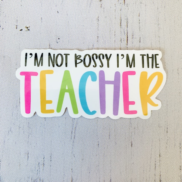 Teacher Sticker | I'm Not Bossy I'm the Teacher | Teacher Gift | Laptop Sticker