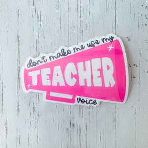 Teacher Sticker | Don&#39;t Make Me Use My Teacher Voice | Teacher Gift | Laptop Sticker