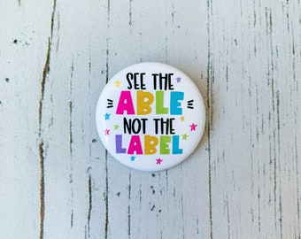Teacher Button Pin | See the Able Not the Label Button | Special Education Teacher | Button Pin for Denim Jackets, Backpacks