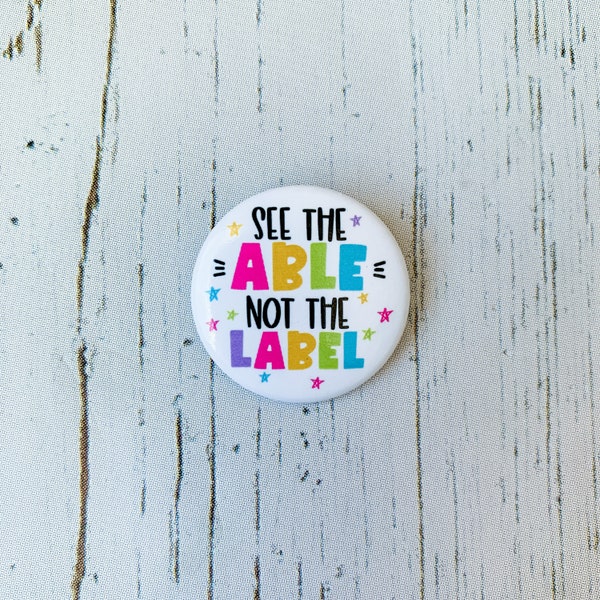 Teacher Button Pin | See the Able Not the Label Button | Special Education Teacher | Button Pin for Denim Jackets, Backpacks